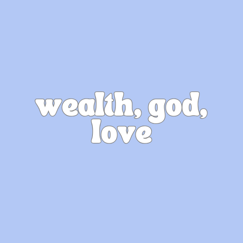 Wealth, God, Love
